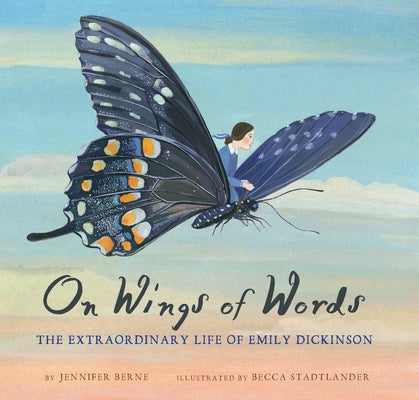On Wings of Words: The Extraordinary Life of Emily Dickinson by Berne, Jennifer