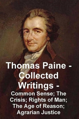 Thomas Paine -- Collected Writings Common Sense; The Crisis; Rights of Man; The Age of Reason; Agrarian Justice by Paine, Thomas
