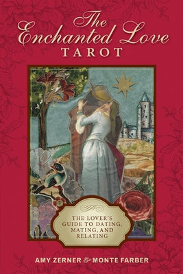 The Enchanted Love Tarot: The Lover's Guide to Dating, Mating, and Relating by Farber, Monte