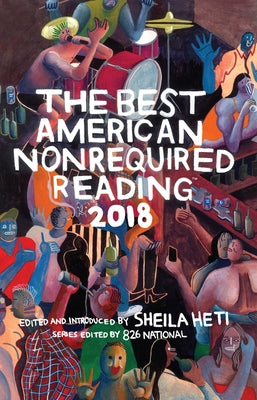 The Best American Nonrequired Reading 2018 by Heti, Sheila