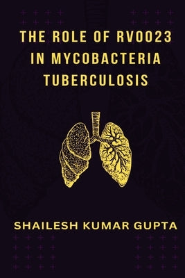 The role of Rv0023 in mycobacteria tuberculosis by Gupta, Shailesh Kumar