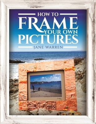 How to Frame Your Own Pictures by Warren, Jane