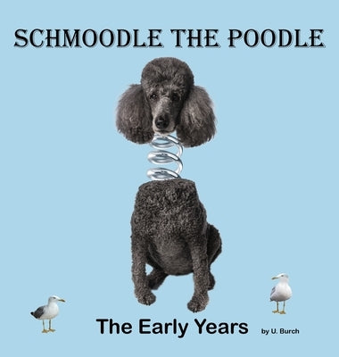 Schmoodle the Poodle - The Early Years by Burch, U.