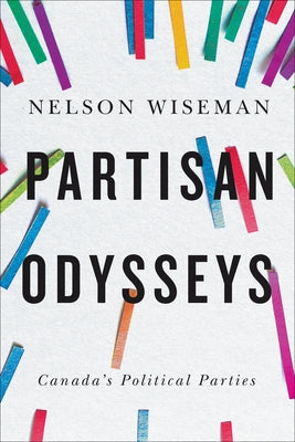 Partisan Odysseys: Canada's Political Parties by Wiseman, Nelson