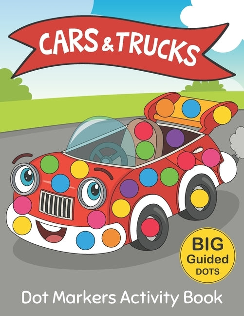 Dot Markers Activity Book: CARS & TRUCKS: Easy Guided BIG DOTS - Do a dot page a day - Gift For Kids Ages 1-3, 2-4, 3-5, Baby, Toddler, Preschool by Monsters, Two Tender