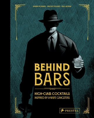 Behind Bars: High Class Cocktails Inspired by Low Life Gangsters by Pollard, Vincent