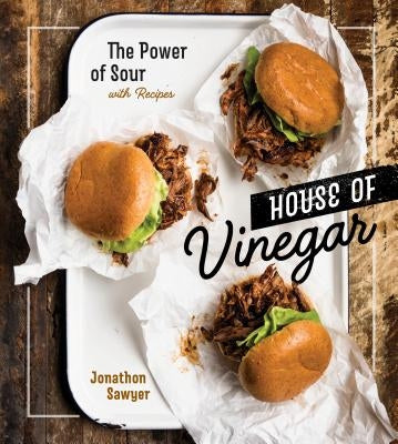 House of Vinegar: The Power of Sour, with Recipes [A Cookbook] by Sawyer, Jonathon