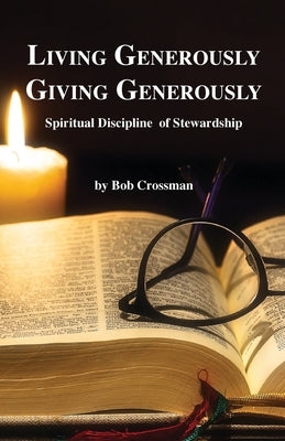 Living Generously / Giving Generously: Spiritual Discipline of Stewardship by Crossman, Bob Owen