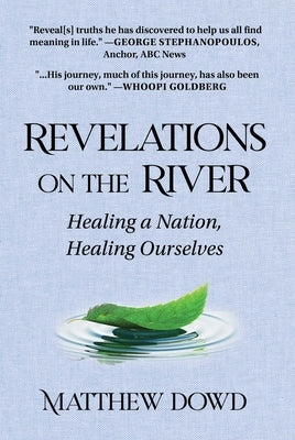 Revelations on the River: Healing a Nation, Healing Ourselves by Dowd, Matthew