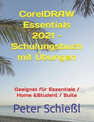 CorelDRAW Essentials 2021 - Schulungsbuch mit Übungen by Schie&#223;l, Peter