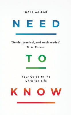 Need to Know: Your Guide to the Christian Life by Millar, Gary