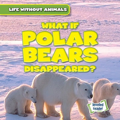 What If Polar Bears Disappeared? by Ardely, Anthony
