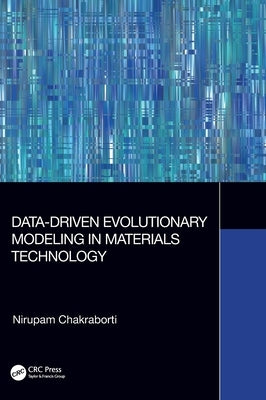 Data-Driven Evolutionary Modeling in Materials Technology by Chakraborti, Nirupam