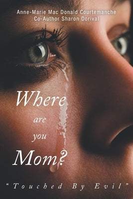 Where Are You Mom?: Touched By Evil by Mac Courtemanche, Anne-Marie Donald