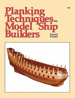 Planking Techniques for Model Ship Builders by Dressel, Donald