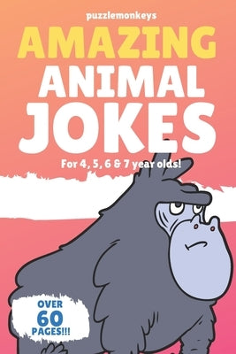 Amazing Animal Jokes for 4, 5, 6 & 7 year olds!: The funniest jokes this side of the zoo! by Monkeys, Puzzle