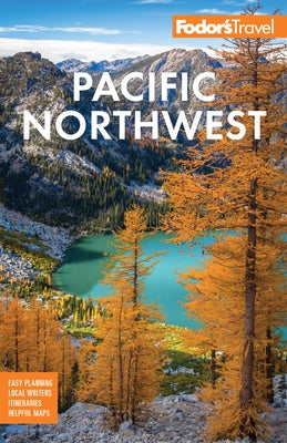 Fodor's Pacific Northwest: Portland, Seattle, Vancouver, & the Best of Oregon and Washington by Fodor's Travel Guides