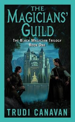 The Magicians' Guild: The Black Magician Trilogy Book 1 by Canavan, Trudi