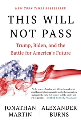 This Will Not Pass: Trump, Biden, and the Battle for America's Future by Martin, Jonathan