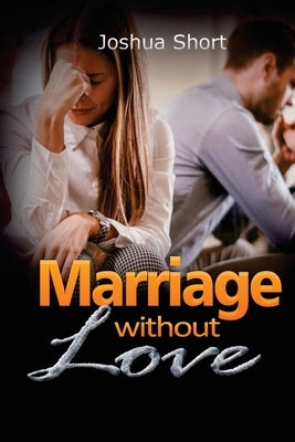 Marriage without Love by Short, Joshua