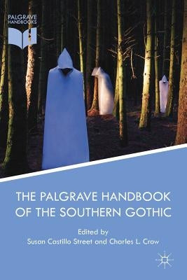 The Palgrave Handbook of the Southern Gothic by Castillo Street, Susan