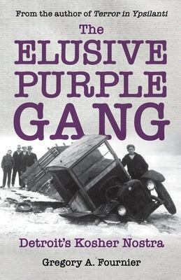 The Elusive Purple Gang: Detroit's Kosher Nostra by Fournier, Gregory A.