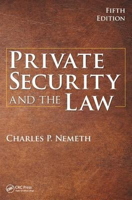 Private Security and the Law by Nemeth, Charles P.