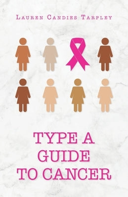 Type A Guide to Cancer by Tarpley, Lauren Candies