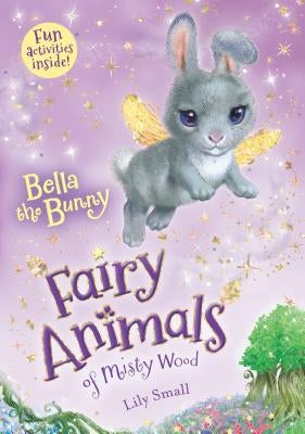 Bella the Bunny: Fairy Animals of Misty Wood by Small, Lily