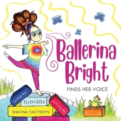 Ballerina Bright Finds Her Voice by Yacyshyn, Shayna