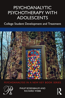 Psychoanalytic Psychotherapy with Adolescents: College student development and treatment by Rosenbaum, Philip J.