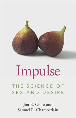 Impulse: The Science of Sex and Desire by Grant, Jon E.