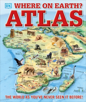 Where on Earth? Atlas: The World as You've Never Seen It Before by DK