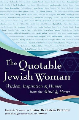 The Quotable Jewish Woman: Wisdom, Inspiration and Humor from the Mind and Heart by Partnow, Elaine Bernstein