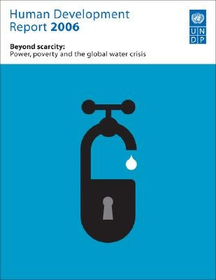 Human Development Report 2006: Beyond Scarcity: Power, Poverty and Global Water Crisis by Programme, United Nations Development