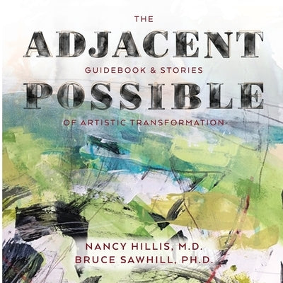 The Adjacent Possible: Guidebook & Stories Of Artistic Transformation by Hillis, Nancy