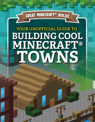 Your Unofficial Guide to Building Cool Minecraft(r) Towns by Morison, S. D.