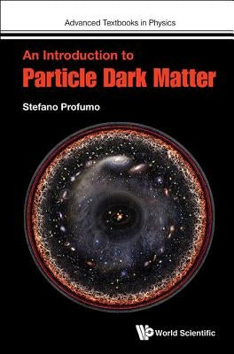 An Introduction to Particle Dark Matter by Profumo, Stefano