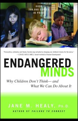 Endangered Minds: Why Children Dont Think and What We Can Do about It by Healy, Jane M.