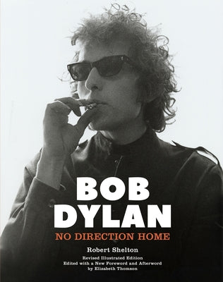 Bob Dylan: No Direction Home by Shelton, Robert