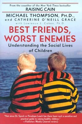 Best Friends, Worst Enemies: Understanding the Social Lives of Children by Thompson, Michael