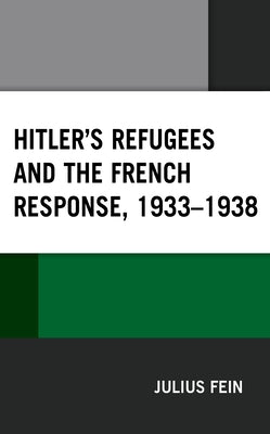 Hitler's Refugees and the French Response, 1933-1938 by Fein, Julius