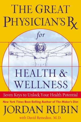 The Great Physician's RX for Health and Wellness: Seven Keys to Unlock Your Health Potential by Rubin, Jordan