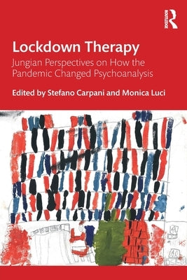 Lockdown Therapy: Jungian Perspectives on How the Pandemic Changed Psychoanalysis by Carpani, Stefano