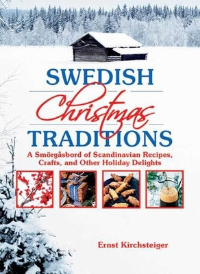 Swedish Christmas Traditions: A Smörgåsbord of Scandinavian Recipes, Crafts, and Other Holiday Delights by Kirchsteiger, Ernst