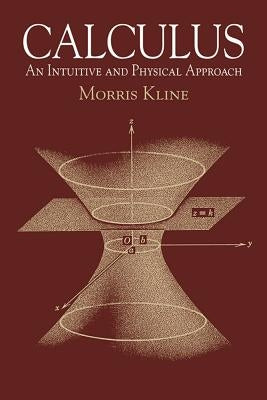 Calculus: An Intuitive and Physical Approach (Second Edition) by Kline, Morris