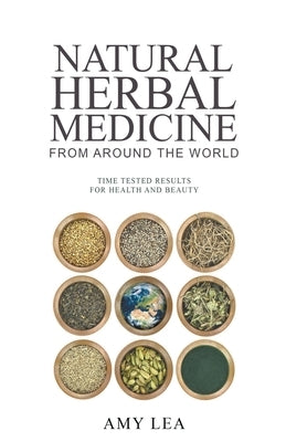 Natural Herbal Medicine From Around the World by Lea, Amy