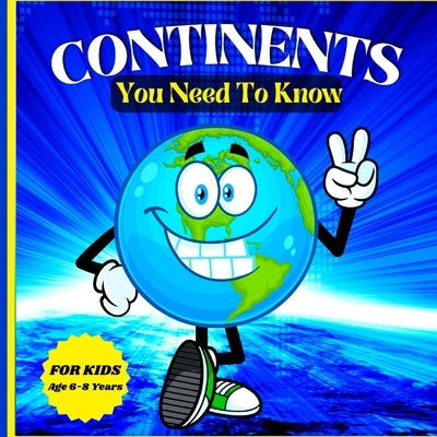 Continents You Need to Know: Colorful Educational and Entertaining Book for Kids Ages 6-8 by Peter L Rus