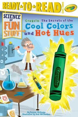 Crayola! the Secrets of the Cool Colors and Hot Hues: Ready-To-Read Level 3 by Williams, Bonnie