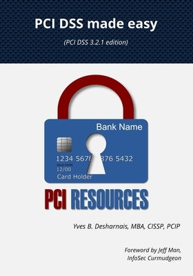 PCI DSS made easy: (PCI DSS 3.2.1 Edition) by Desharnais, Francois